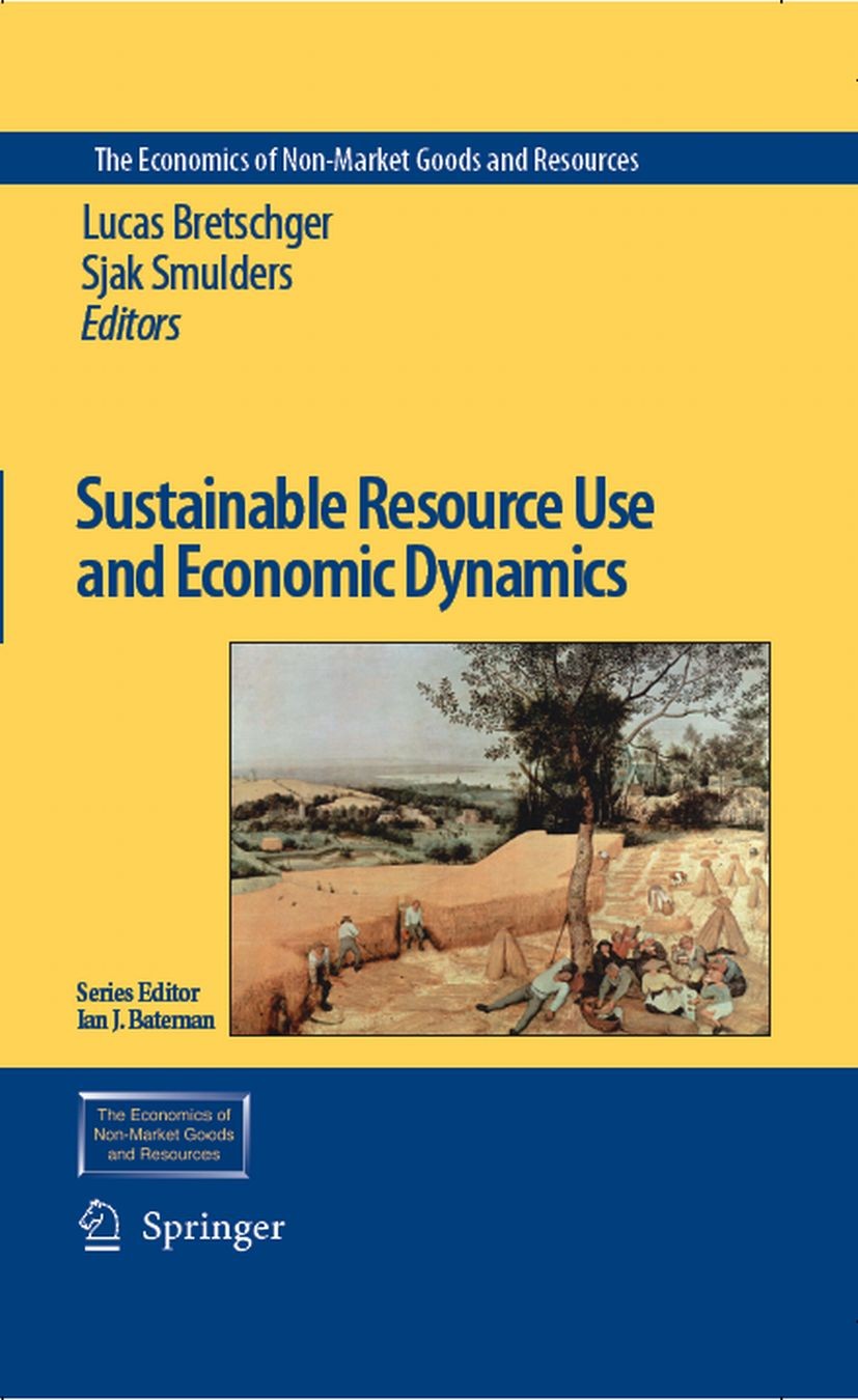 Titlebook: Sustainable Resource Use and Economic Dynamics; Lucas Bretschger,Sjak Smulders Book 2007 Springer Science+Business Media B.V. 2007 Environ Titlebook: Sustainable Resource Use and Economic Dynamics; Lucas Bretschger,Sjak Smulders Book 2007 Springer Science+Business Media B.V. 2007 Environ