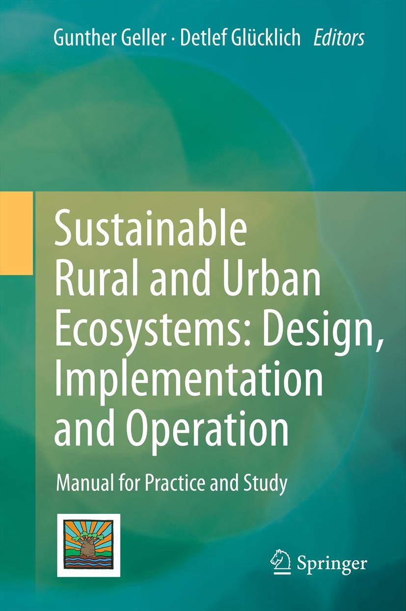 Titlebook: Sustainable Rural and Urban Ecosystems: Design, Implementation and Operation; Manual for Practice Gunther Geller,Detlef Glücklich Book 201 Titlebook: Sustainable Rural and Urban Ecosystems: Design, Implementation and Operation; Manual for Practice Gunther Geller,Detlef Glücklich Book 201