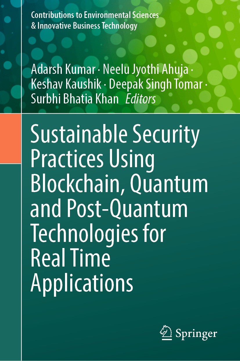 Titlebook: Sustainable Security Practices Using Blockchain, Quantum and Post-Quantum Technologies for Real Time; Adarsh Kumar,Neelu Jyothi Ahuja,Surb Titlebook: Sustainable Security Practices Using Blockchain, Quantum and Post-Quantum Technologies for Real Time; Adarsh Kumar,Neelu Jyothi Ahuja,Surb