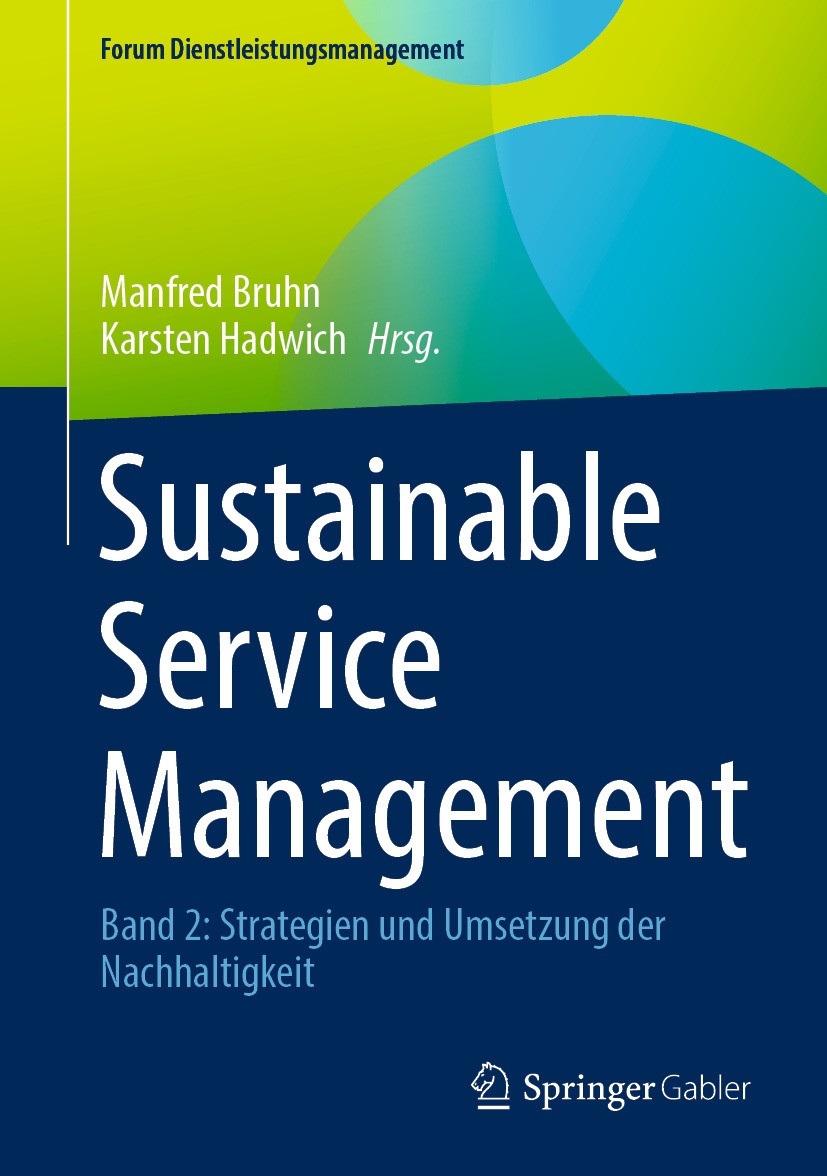 Titlebook: Sustainable Service Management; Band 2: Strategien u Manfred Bruhn,Karsten Hadwich Book 2024 Der/die Herausgeber bzw. der/die Autor(en), ex Titlebook: Sustainable Service Management; Band 2: Strategien u Manfred Bruhn,Karsten Hadwich Book 2024 Der/die Herausgeber bzw. der/die Autor(en), ex