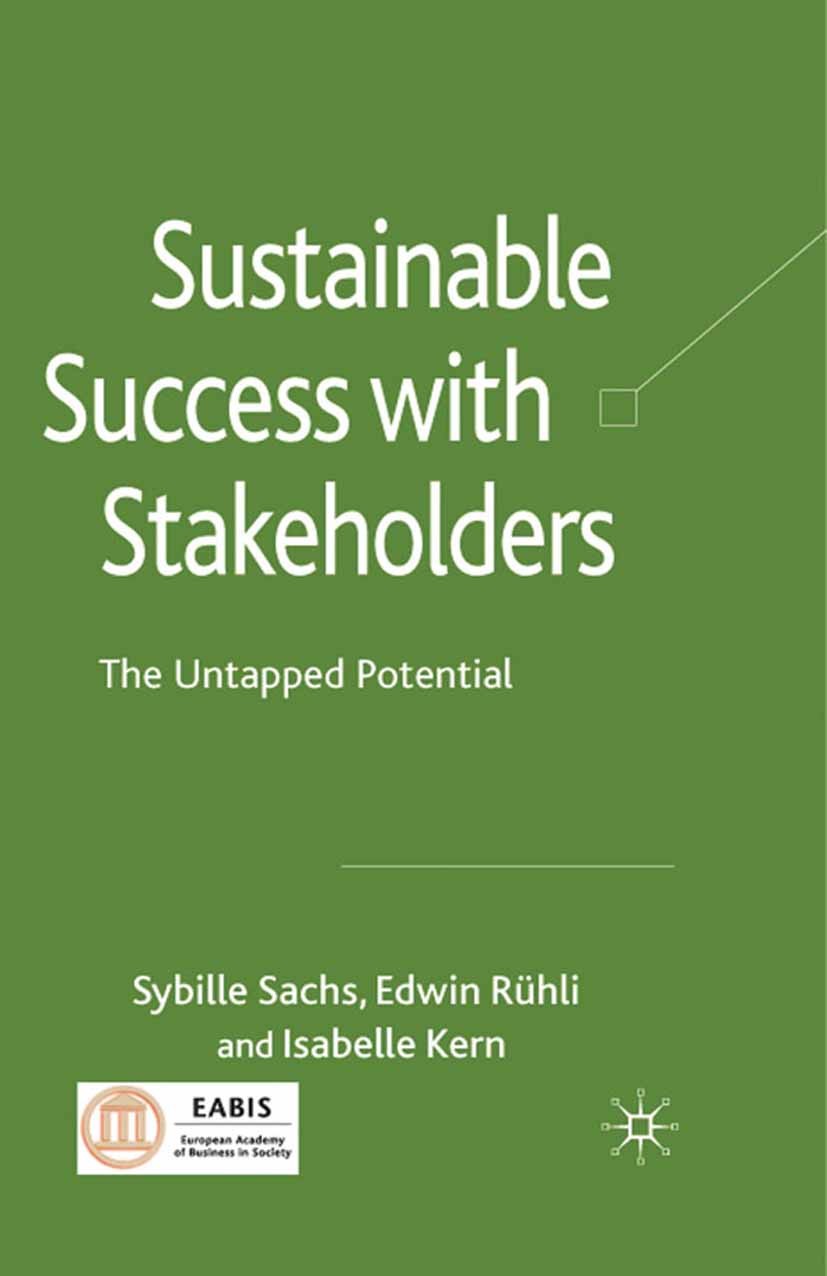 Titlebook: Sustainable Success with Stakeholders; The Untapped Potenti Sybille Sachs,Edwin Rühli,Isabelle Kern Book 2009 Palgrave Macmillan, a divisio Titlebook: Sustainable Success with Stakeholders; The Untapped Potenti Sybille Sachs,Edwin Rühli,Isabelle Kern Book 2009 Palgrave Macmillan, a divisio