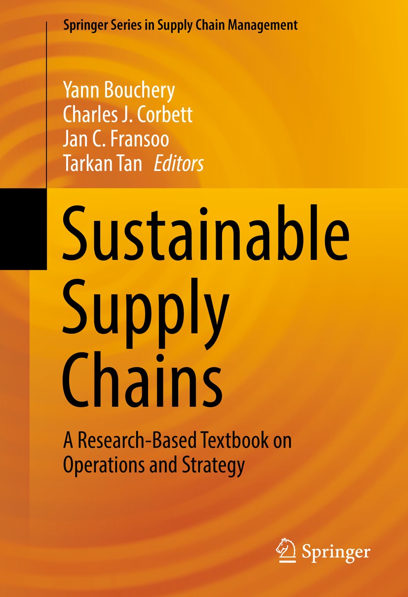 Titlebook: Sustainable Supply Chains; A Research-Based Tex Yann Bouchery,Charles J. Corbett,Tarkan Tan Textbook 20171st edition The Editor(s) (if appl Titlebook: Sustainable Supply Chains; A Research-Based Tex Yann Bouchery,Charles J. Corbett,Tarkan Tan Textbook 20171st edition The Editor(s) (if appl
