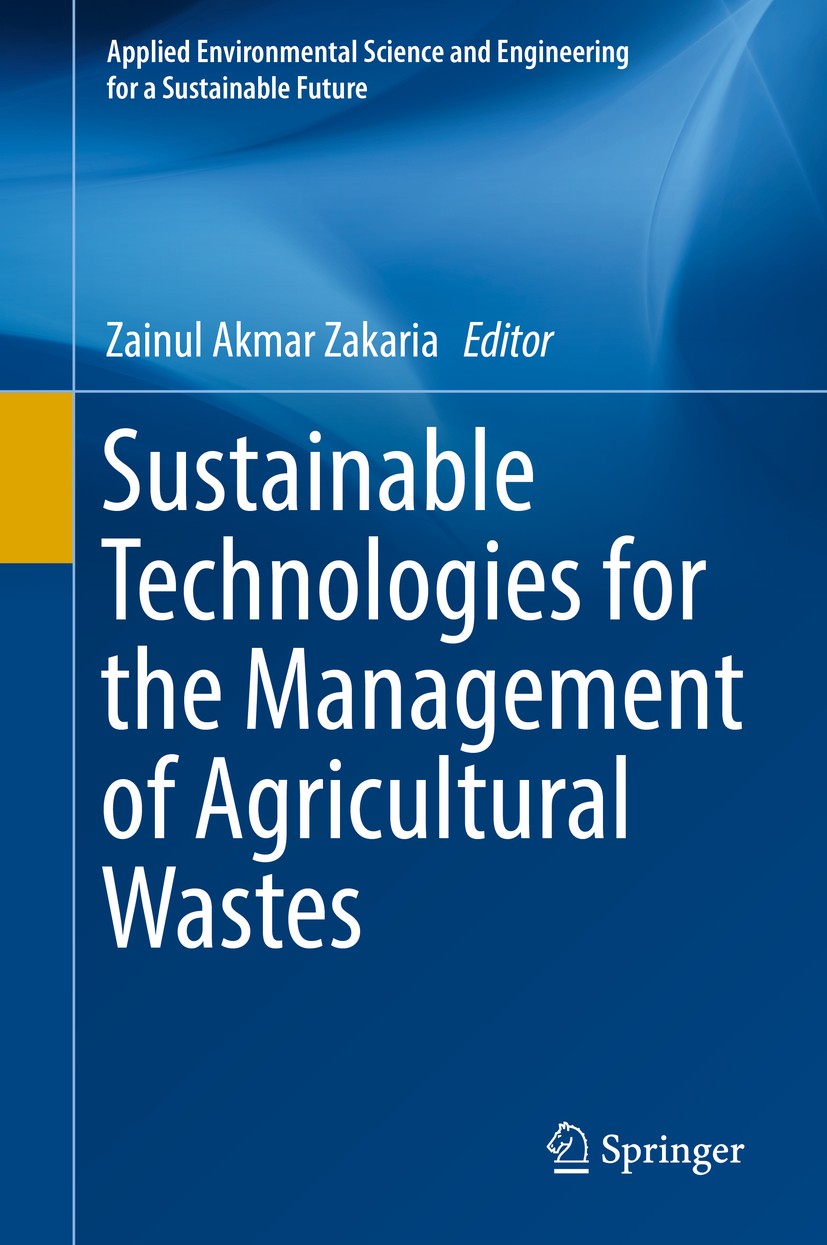 Titlebook: Sustainable Technologies for the Management of Agricultural Wastes; Zainul Akmar Zakaria Book 2018 Springer Nature Singapore Pte Ltd. 2018 Titlebook: Sustainable Technologies for the Management of Agricultural Wastes; Zainul Akmar Zakaria Book 2018 Springer Nature Singapore Pte Ltd. 2018