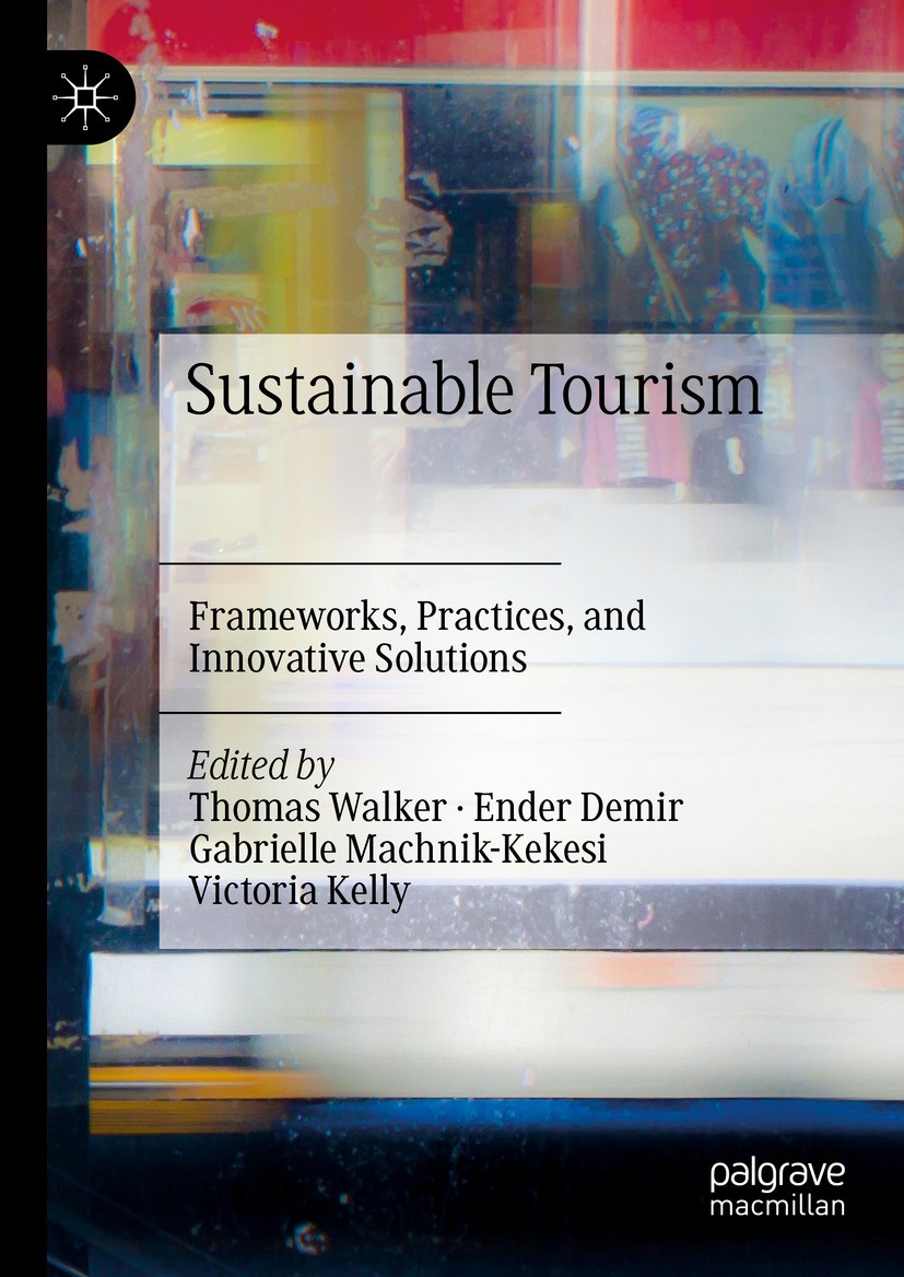 Titlebook: Sustainable Tourism; Frameworks, Practice Thomas Walker,Ender Demir,Victoria Kelly Book 2024 The Editor(s) (if applicable) and The Author(s Titlebook: Sustainable Tourism; Frameworks, Practice Thomas Walker,Ender Demir,Victoria Kelly Book 2024 The Editor(s) (if applicable) and The Author(s