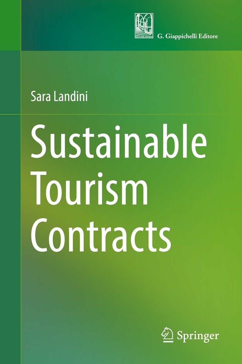 Titlebook: Sustainable Tourism Contracts; Sara Landini Book 2021 Springer Nature Switzerland AG and G. Giappichelli Editore 2021 Tourism law.Tourism Titlebook: Sustainable Tourism Contracts; Sara Landini Book 2021 Springer Nature Switzerland AG and G. Giappichelli Editore 2021 Tourism law.Tourism