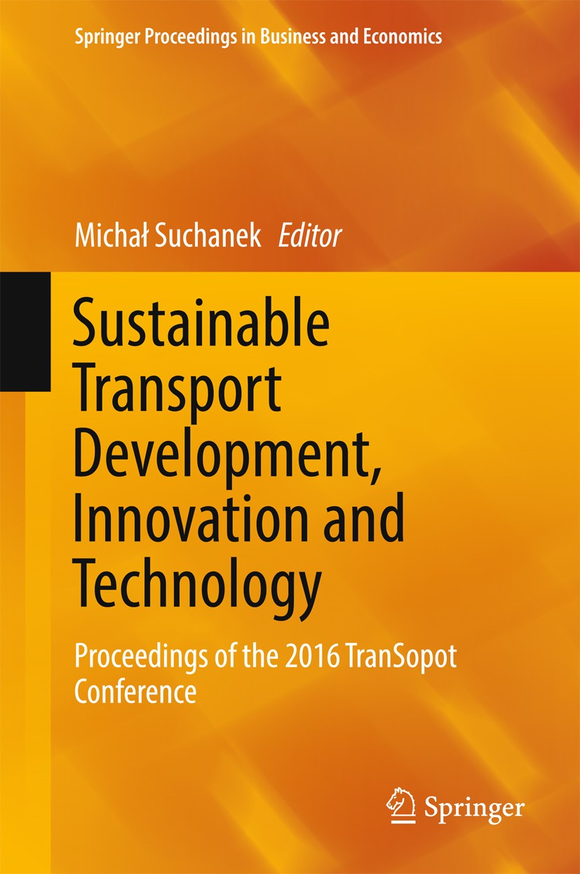 Titlebook: Sustainable Transport Development, Innovation and Technology; Proceedings of the 2 Michał Suchanek Conference proceedings 2017 Springer Int Titlebook: Sustainable Transport Development, Innovation and Technology; Proceedings of the 2 Michał Suchanek Conference proceedings 2017 Springer Int