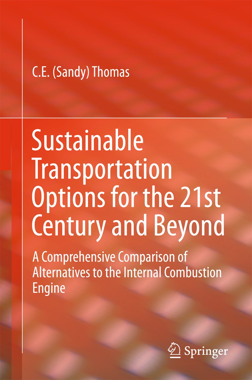 Titlebook: Sustainable Transportation Options for the 21st Century and Beyond; A Comprehensive Comp C.E (Sandy) Thomas Book 2015 Springer Internationa Titlebook: Sustainable Transportation Options for the 21st Century and Beyond; A Comprehensive Comp C.E (Sandy) Thomas Book 2015 Springer Internationa