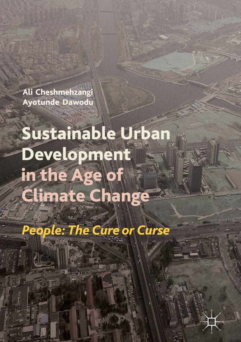 Titlebook: Sustainable Urban Development in the Age of Climate Change; People: The Cure or Ali Cheshmehzangi,Ayotunde Dawodu Book 2019 The Editor(s) Titlebook: Sustainable Urban Development in the Age of Climate Change; People: The Cure or Ali Cheshmehzangi,Ayotunde Dawodu Book 2019 The Editor(s)