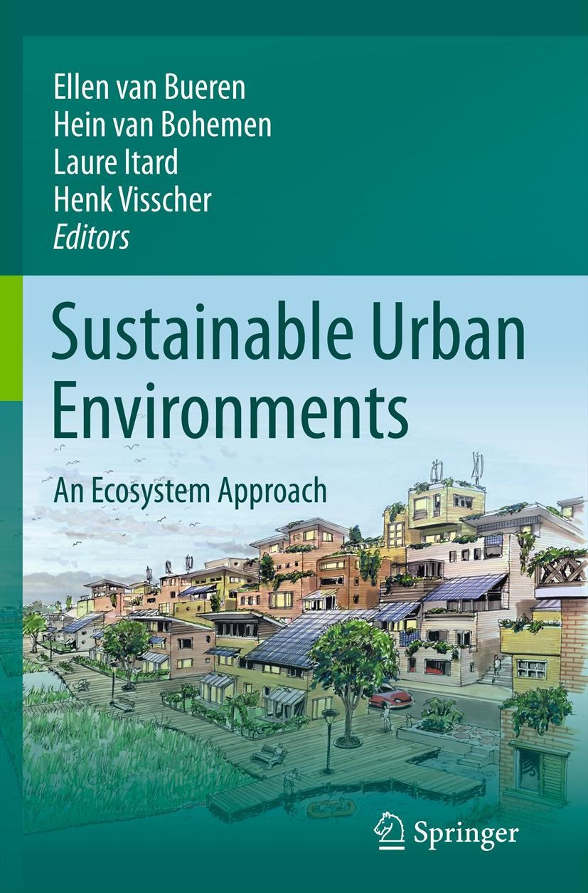 Titlebook: Sustainable Urban Environments; An Ecosystem Approac Ellen van Bueren,Hein van Bohemen,Henk Visscher Textbook 2012 Springer Science+Busines Titlebook: Sustainable Urban Environments; An Ecosystem Approac Ellen van Bueren,Hein van Bohemen,Henk Visscher Textbook 2012 Springer Science+Busines