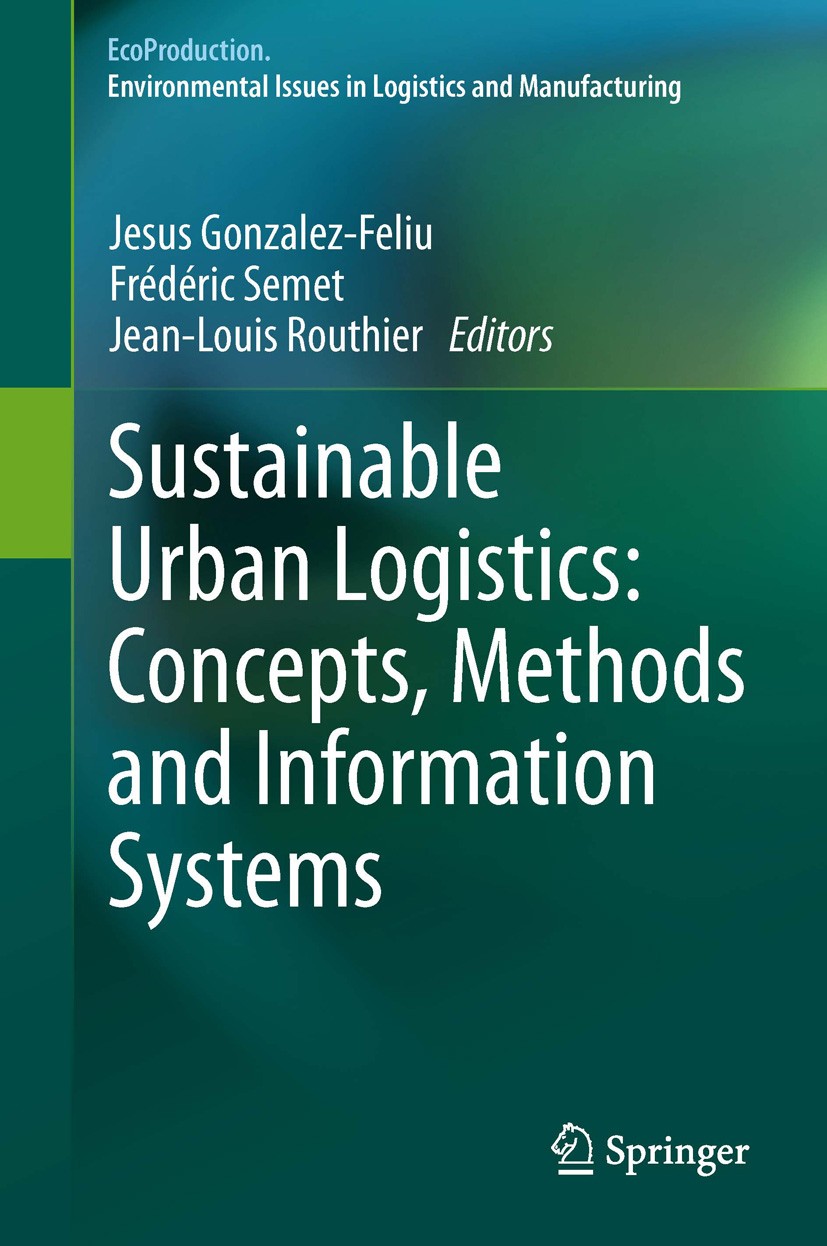 Titlebook: Sustainable Urban Logistics: Concepts, Methods and Information Systems; Jesus Gonzalez-Feliu,Frédéric Semet,Jean-Louis Rou Book 2014 Sprin Titlebook: Sustainable Urban Logistics: Concepts, Methods and Information Systems; Jesus Gonzalez-Feliu,Frédéric Semet,Jean-Louis Rou Book 2014 Sprin