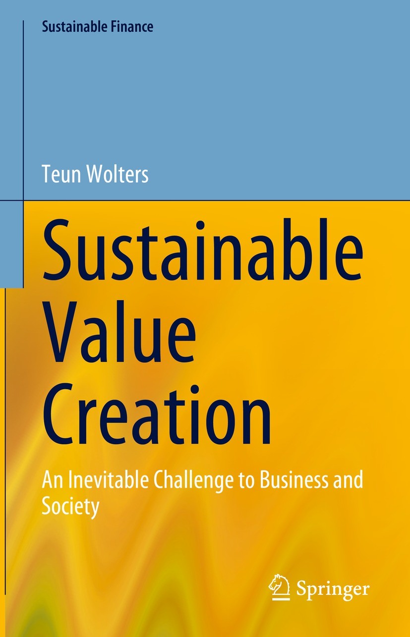Titlebook: Sustainable Value Creation; An Inevitable Challe Teun Wolters Book 2023 The Editor(s) (if applicable) and The Author(s), under exclusive li Titlebook: Sustainable Value Creation; An Inevitable Challe Teun Wolters Book 2023 The Editor(s) (if applicable) and The Author(s), under exclusive li