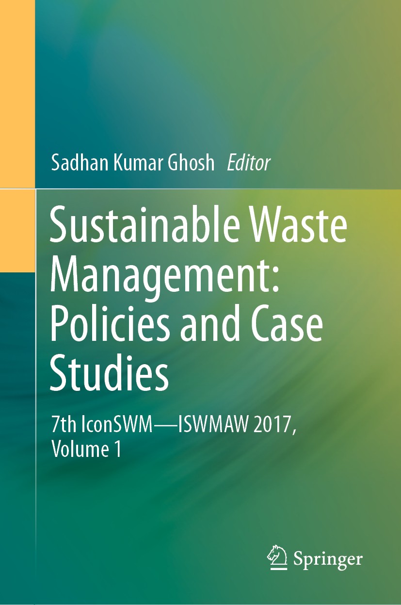 Titlebook: Sustainable Waste Management: Policies and Case Studies; 7th IconSWM—ISWMAW 2 Sadhan Kumar Ghosh Conference proceedings 2020 Springer Natur Titlebook: Sustainable Waste Management: Policies and Case Studies; 7th IconSWM—ISWMAW 2 Sadhan Kumar Ghosh Conference proceedings 2020 Springer Natur