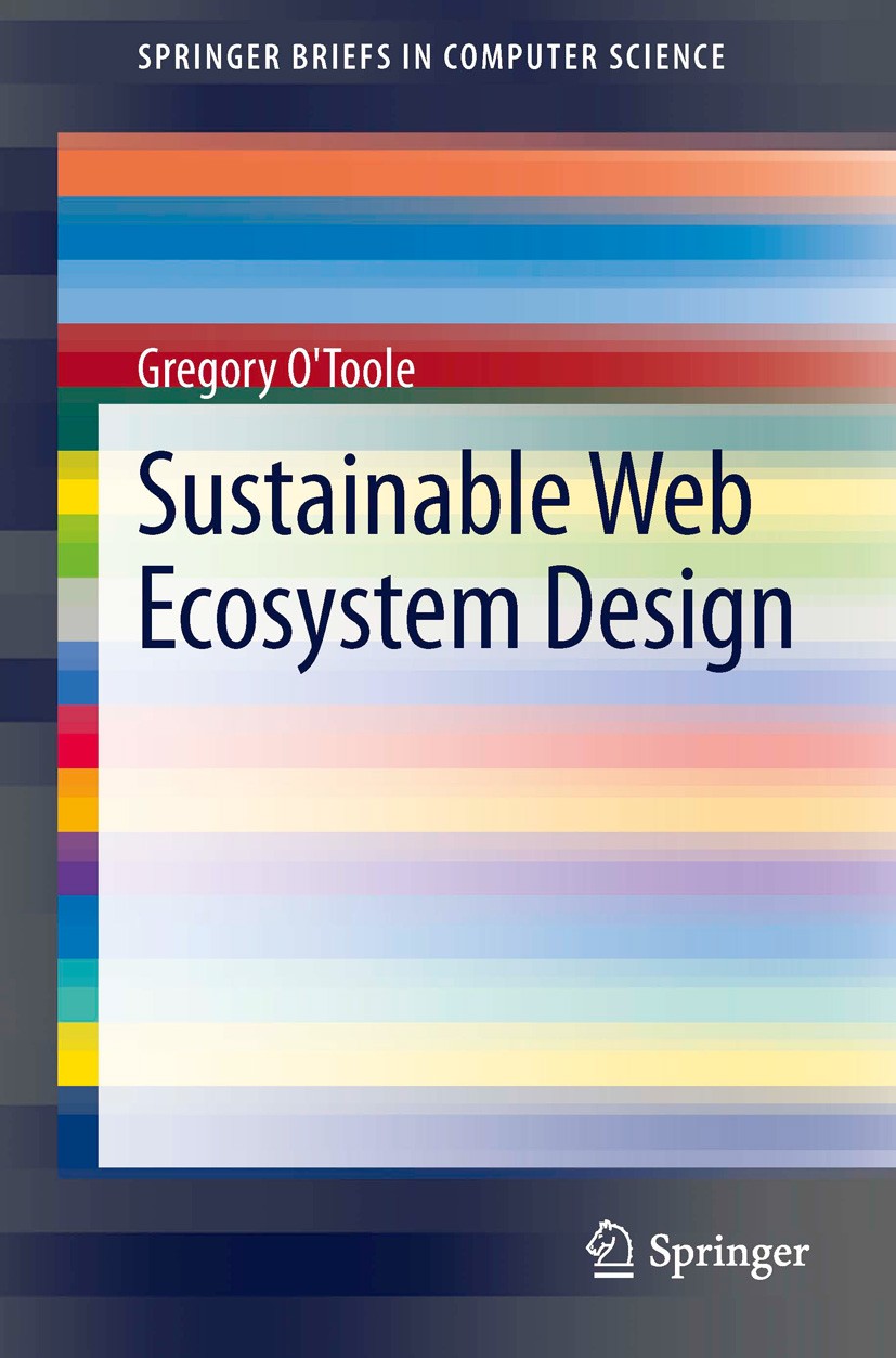 Titlebook: Sustainable Web Ecosystem Design; Greg O‘Toole Book 2013 The Author(s) 2013 Community.Data Visualization.Human-Computer Interaction.Image. Titlebook: Sustainable Web Ecosystem Design; Greg O‘Toole Book 2013 The Author(s) 2013 Community.Data Visualization.Human-Computer Interaction.Image.