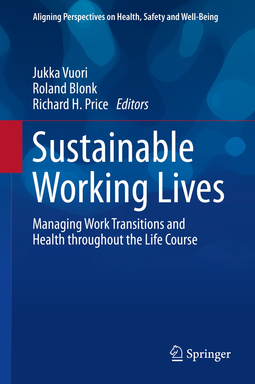 Titlebook: Sustainable Working Lives; Managing Work Transi Jukka Vuori,Roland Blonk,Richard H. Price Book 2015 Springer Science+Business Media Dordrec Titlebook: Sustainable Working Lives; Managing Work Transi Jukka Vuori,Roland Blonk,Richard H. Price Book 2015 Springer Science+Business Media Dordrec