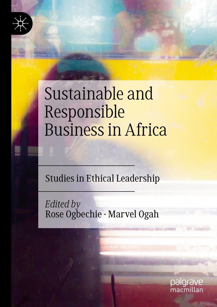 Titlebook: Sustainable and Responsible Business in Africa; Studies in Ethical L Rose Ogbechie,Marvel Ogah Book 2024 The Editor(s) (if applicable) and Titlebook: Sustainable and Responsible Business in Africa; Studies in Ethical L Rose Ogbechie,Marvel Ogah Book 2024 The Editor(s) (if applicable) and