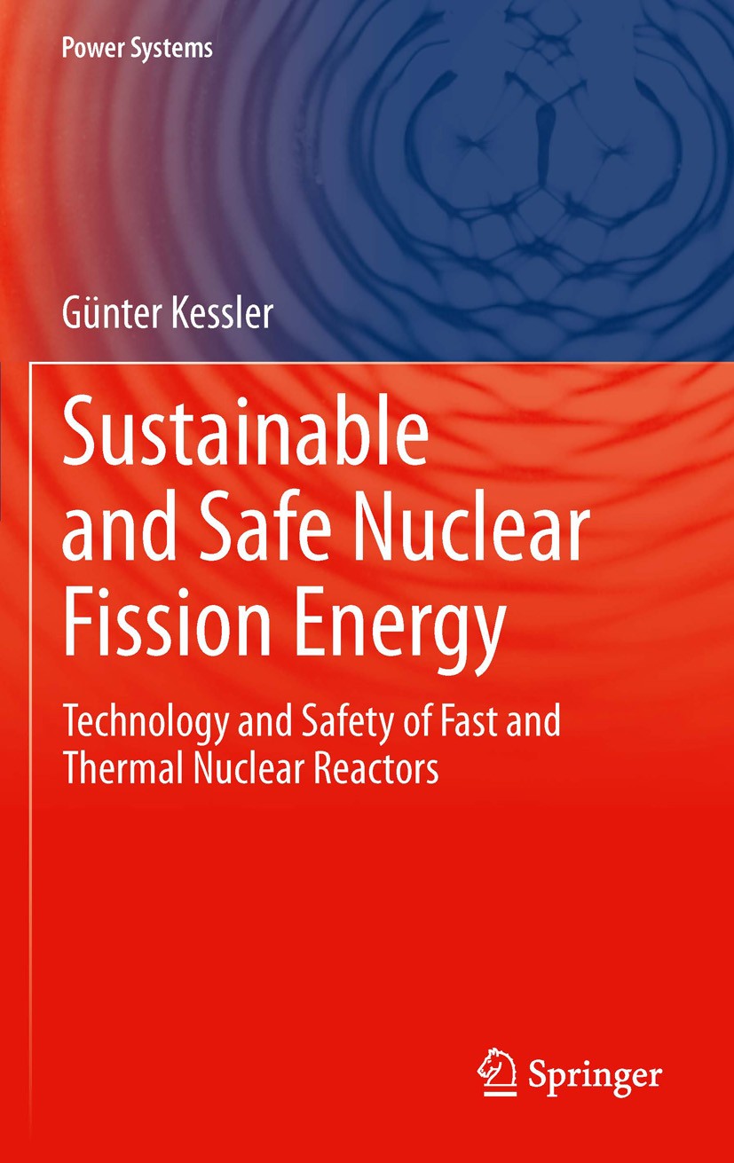 Titlebook: Sustainable and Safe Nuclear Fission Energy; Technology and Safet Günter Kessler Book 2012 Springer-Verlag Berlin Heidelberg 2012 Enrichmen Titlebook: Sustainable and Safe Nuclear Fission Energy; Technology and Safet Günter Kessler Book 2012 Springer-Verlag Berlin Heidelberg 2012 Enrichmen