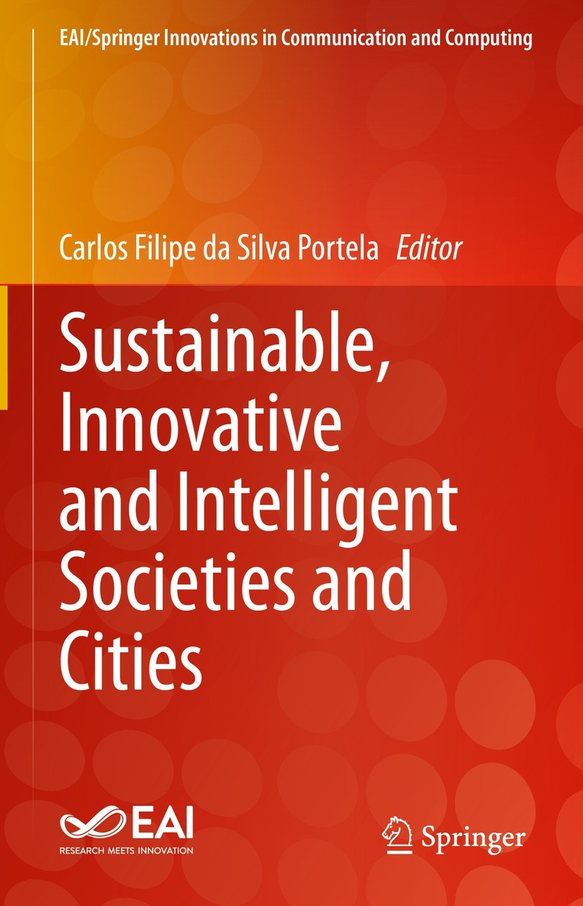 Titlebook: Sustainable, Innovative and Intelligent Societies and Cities; Carlos Filipe da Silva Portela Book 2023 European Alliance for Innovation 20 Titlebook: Sustainable, Innovative and Intelligent Societies and Cities; Carlos Filipe da Silva Portela Book 2023 European Alliance for Innovation 20