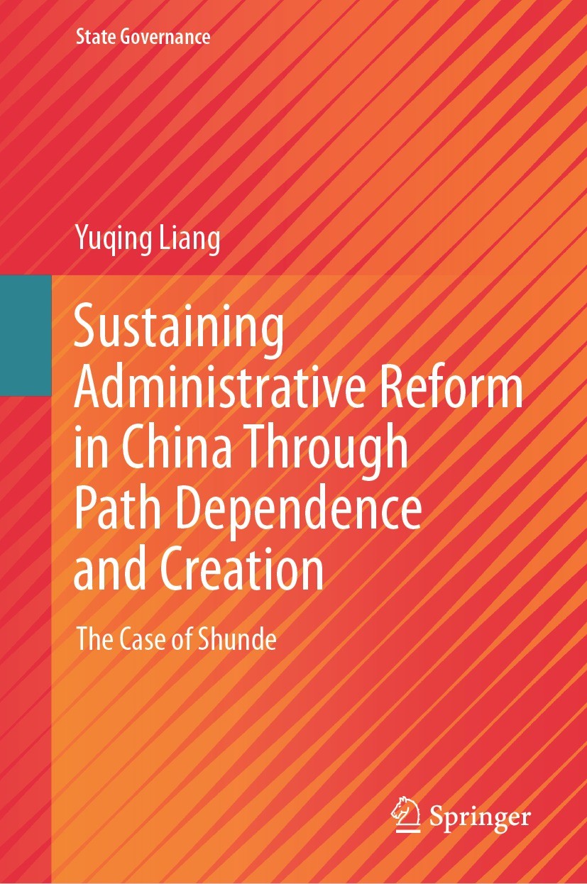 Titlebook: Sustaining Administrative Reform in China Through Path Dependence and Creation; The Case of Shunde Yuqing Liang Book 2024 The Editor(s) (if Titlebook: Sustaining Administrative Reform in China Through Path Dependence and Creation; The Case of Shunde Yuqing Liang Book 2024 The Editor(s) (if
