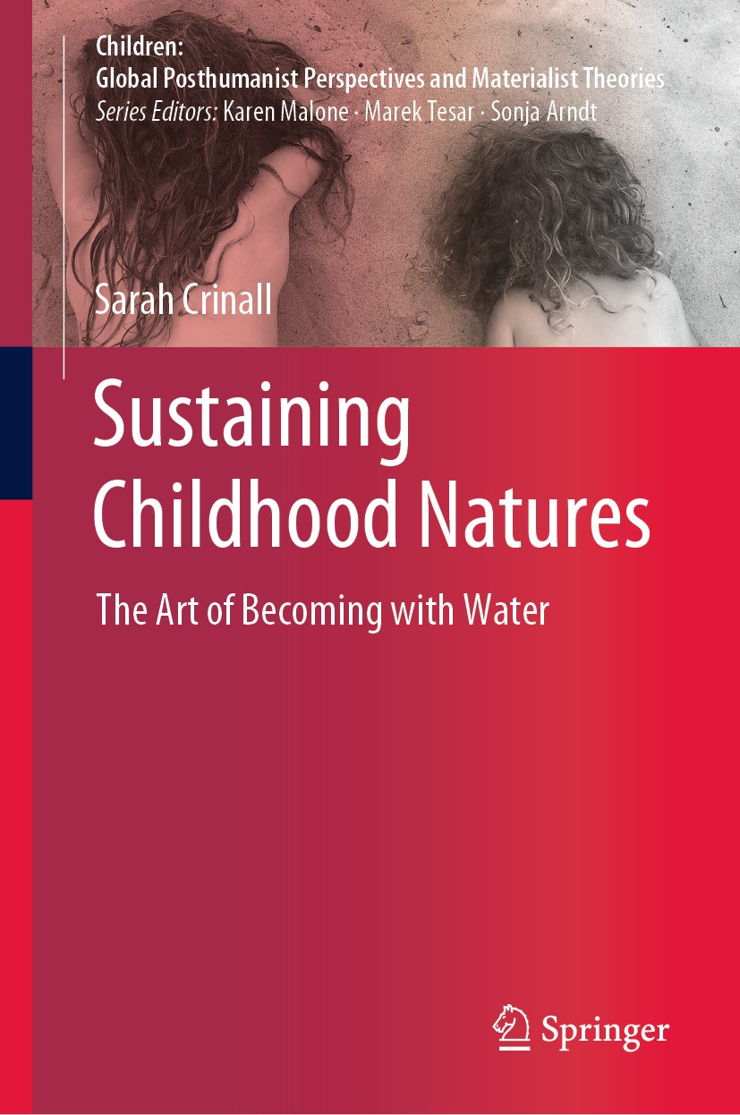 Titlebook: Sustaining Childhood Natures; The Art of Becoming Sarah Crinall Book 2019 Springer Nature Singapore Pte Ltd. 2019 Children and Water.Child Titlebook: Sustaining Childhood Natures; The Art of Becoming Sarah Crinall Book 2019 Springer Nature Singapore Pte Ltd. 2019 Children and Water.Child