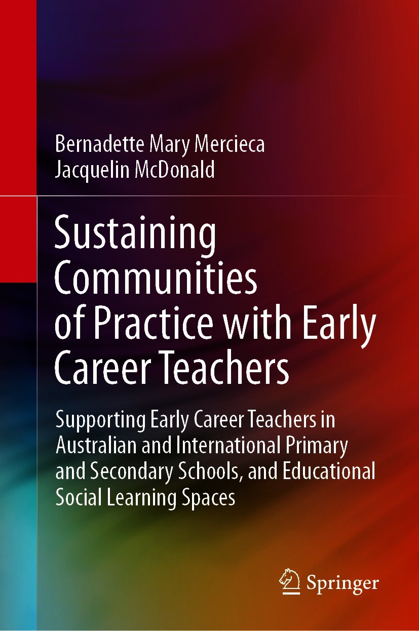 Titlebook: Sustaining Communities of Practice with Early Career Teachers; Supporting Early Car Bernadette Mary Mercieca,Jacquelin McDonald Book 2021 S Titlebook: Sustaining Communities of Practice with Early Career Teachers; Supporting Early Car Bernadette Mary Mercieca,Jacquelin McDonald Book 2021 S