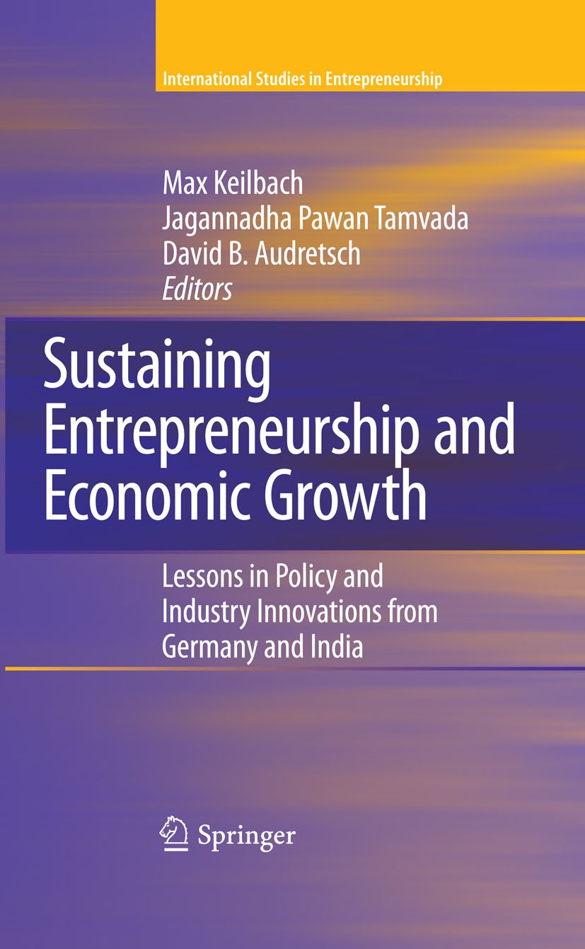 Titlebook: Sustaining Entrepreneurship and Economic Growth; Lessons in Policy an Max Keilbach,Jagannadha Pawan Tamvada,David B. Aud Book 2009 Springer Titlebook: Sustaining Entrepreneurship and Economic Growth; Lessons in Policy an Max Keilbach,Jagannadha Pawan Tamvada,David B. Aud Book 2009 Springer