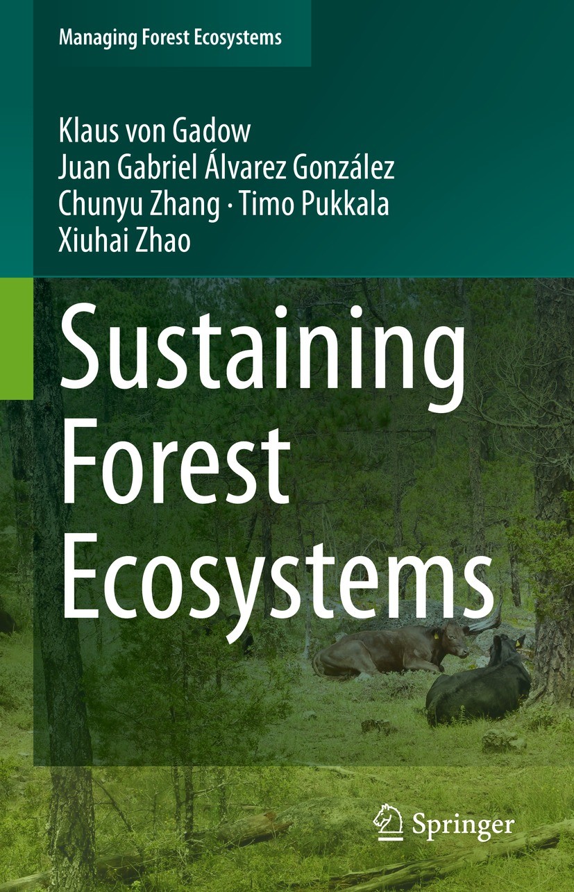 Titlebook: Sustaining Forest Ecosystems; Klaus von Gadow,Juan Gabriel Álvarez González,Xiuh Textbook 2021 Springer Nature Switzerland AG 2021 Forest Titlebook: Sustaining Forest Ecosystems; Klaus von Gadow,Juan Gabriel Álvarez González,Xiuh Textbook 2021 Springer Nature Switzerland AG 2021 Forest