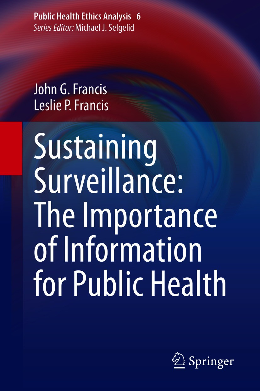 Titlebook: Sustaining Surveillance:The Importance of Informationfor Public Health; John G. Francis,Leslie P. Francis Book 2021 Springer Nature Switze Titlebook: Sustaining Surveillance:The Importance of Informationfor Public Health; John G. Francis,Leslie P. Francis Book 2021 Springer Nature Switze