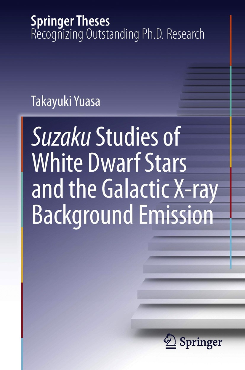Titlebook: Suzaku Studies of White Dwarf Stars and the Galactic X-ray Background Emission; Takayuki Yuasa Book 2013 Springer Japan 2013 Accretion Col Titlebook: Suzaku Studies of White Dwarf Stars and the Galactic X-ray Background Emission; Takayuki Yuasa Book 2013 Springer Japan 2013 Accretion Col