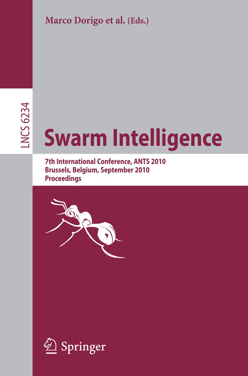 Titlebook: Swarm Intelligence; 7th International Co Marco Dorigo,Mauro Birattari,Thomas Stützle Conference proceedings 2010 Springer-Verlag Berlin Hei Titlebook: Swarm Intelligence; 7th International Co Marco Dorigo,Mauro Birattari,Thomas Stützle Conference proceedings 2010 Springer-Verlag Berlin Hei
