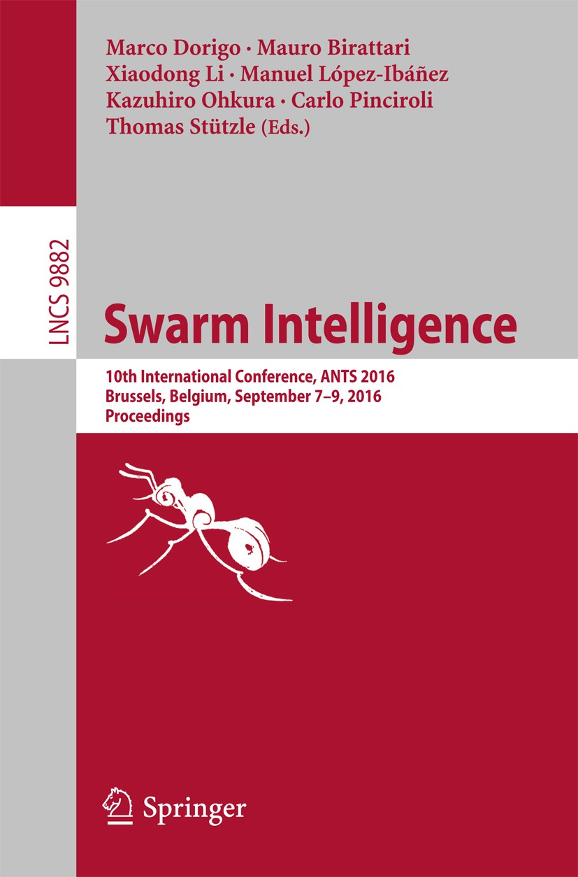 Titlebook: Swarm Intelligence; 10th International C Marco Dorigo,Mauro Birattari,Thomas Stützle Conference proceedings 2016 Springer International Pub Titlebook: Swarm Intelligence; 10th International C Marco Dorigo,Mauro Birattari,Thomas Stützle Conference proceedings 2016 Springer International Pub