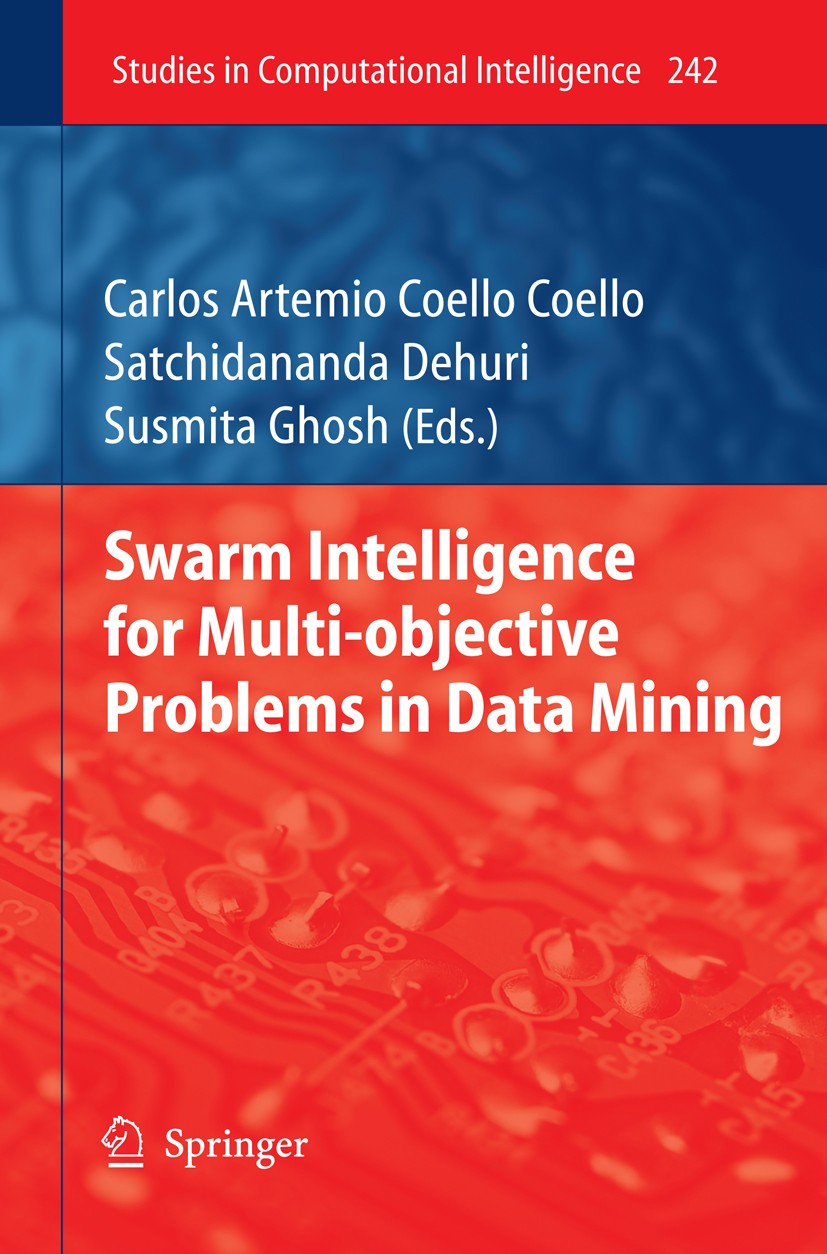 Titlebook: Swarm Intelligence for Multi-objective Problems in Data Mining; Carlos Artemio Coello Coello,Satchidananda Dehuri, Book 2009 Springer-Verl Titlebook: Swarm Intelligence for Multi-objective Problems in Data Mining; Carlos Artemio Coello Coello,Satchidananda Dehuri, Book 2009 Springer-Verl