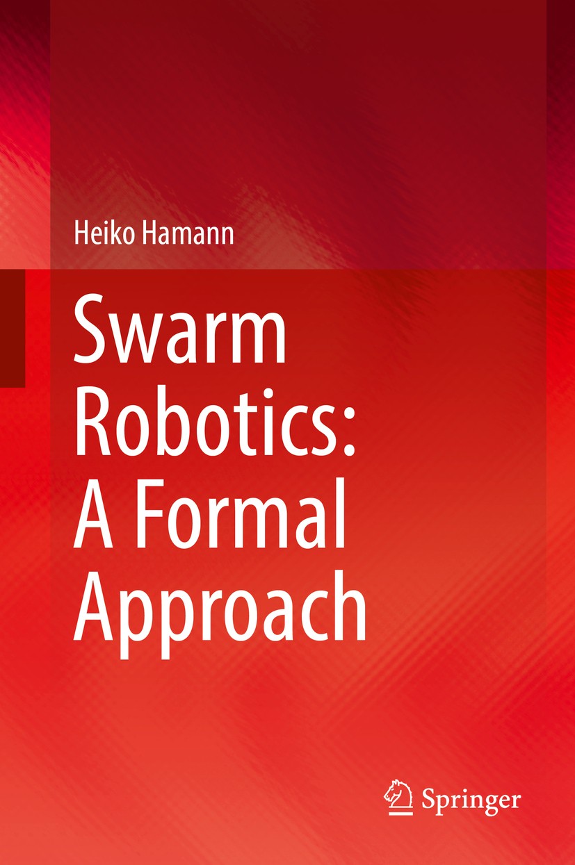 Titlebook: Swarm Robotics: A Formal Approach; Heiko Hamann Book 2018 Springer International Publishing AG 2018 Computational complexity.Self-assembly Titlebook: Swarm Robotics: A Formal Approach; Heiko Hamann Book 2018 Springer International Publishing AG 2018 Computational complexity.Self-assembly