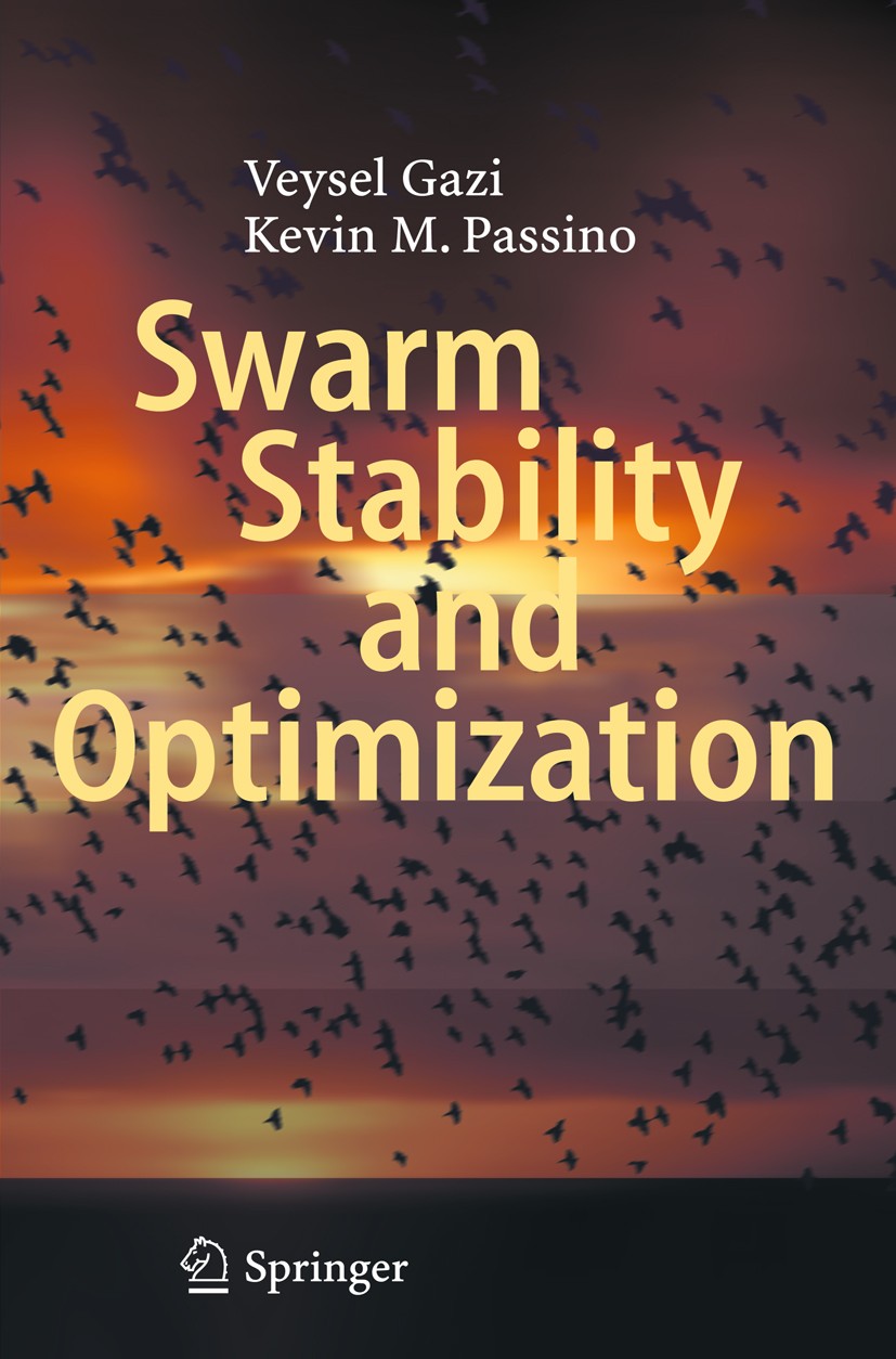 Titlebook: Swarm Stability and Optimization; Veysel Gazi,Kevin M. Passino Book 2011 Springer-Verlag Berlin Heidelberg 2011 Swarm Coordination.Swarm I Titlebook: Swarm Stability and Optimization; Veysel Gazi,Kevin M. Passino Book 2011 Springer-Verlag Berlin Heidelberg 2011 Swarm Coordination.Swarm I