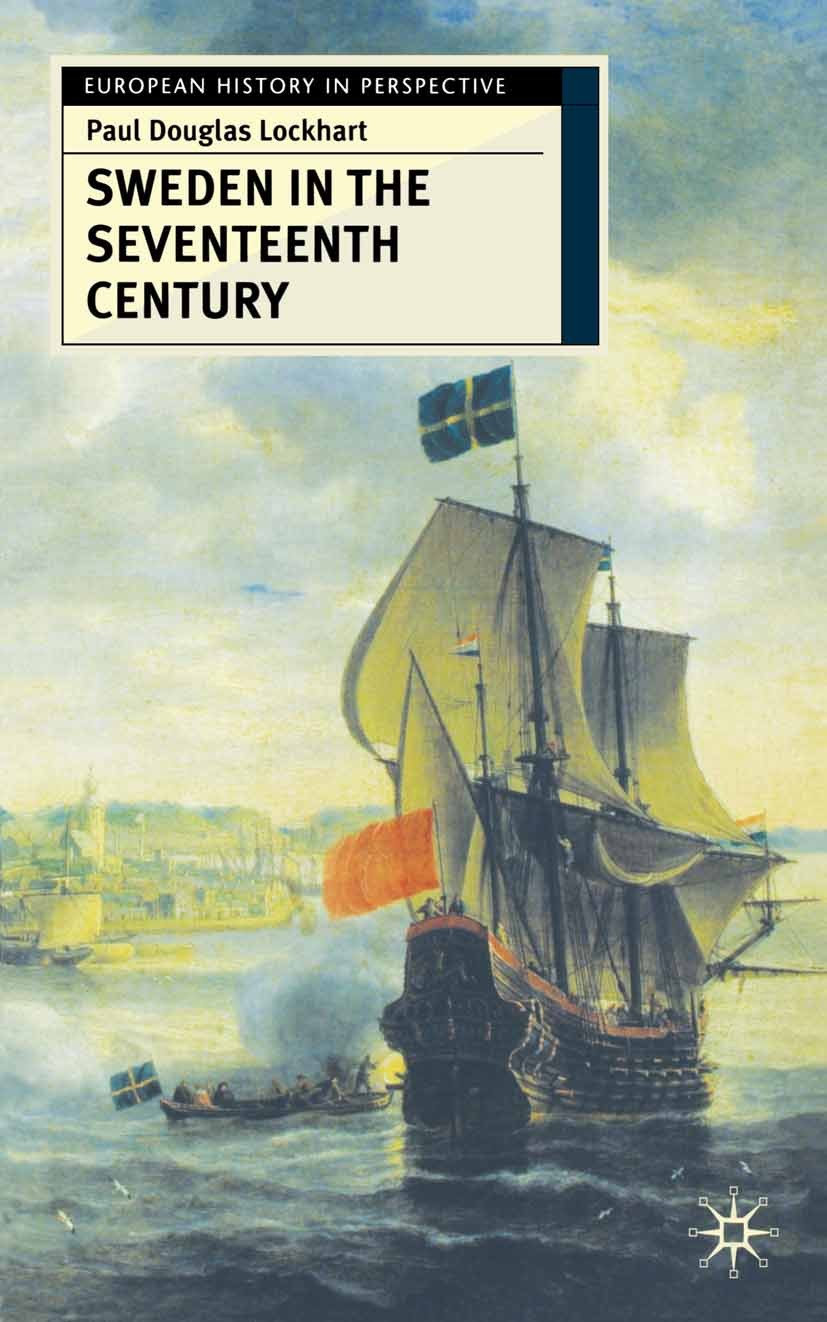 Titlebook: Sweden in the Seventeenth Century; Paul Douglas Lockhart Textbook 2004Latest edition The Editor(s) (if applicable) and The Author(s) 2004 Titlebook: Sweden in the Seventeenth Century; Paul Douglas Lockhart Textbook 2004Latest edition The Editor(s) (if applicable) and The Author(s) 2004