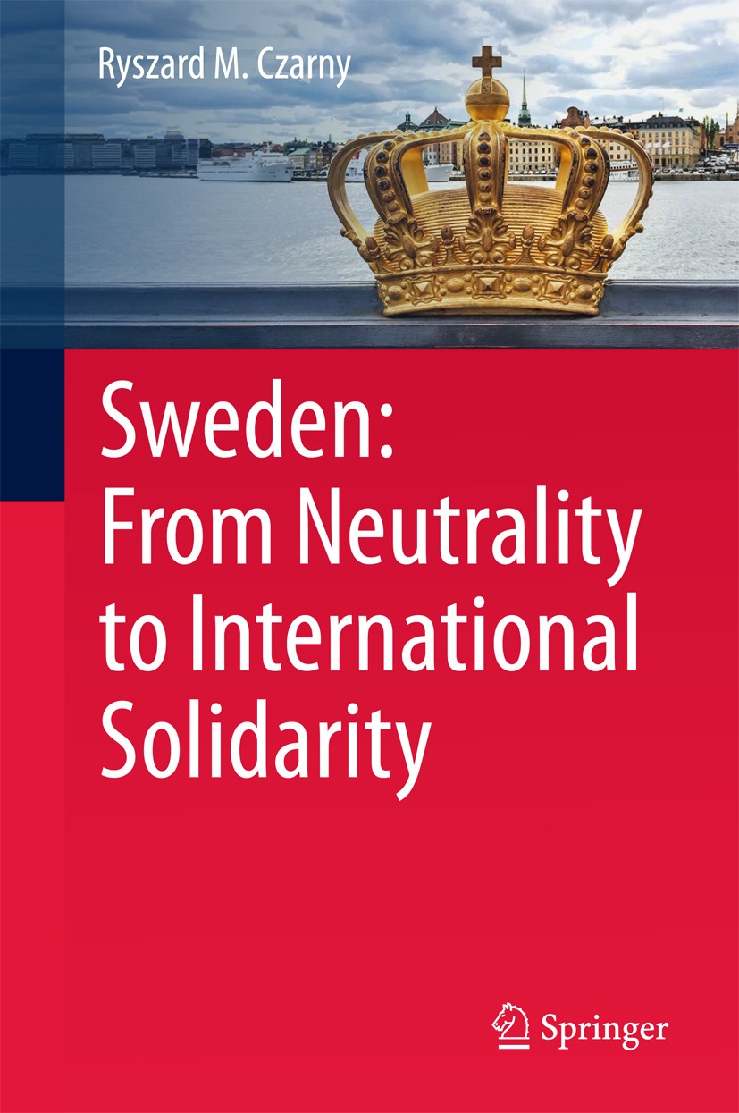 Titlebook: Sweden: From Neutrality to International Solidarity; Ryszard M. Czarny Book 2018 Springer International Publishing AG, part of Springer Na Titlebook: Sweden: From Neutrality to International Solidarity; Ryszard M. Czarny Book 2018 Springer International Publishing AG, part of Springer Na