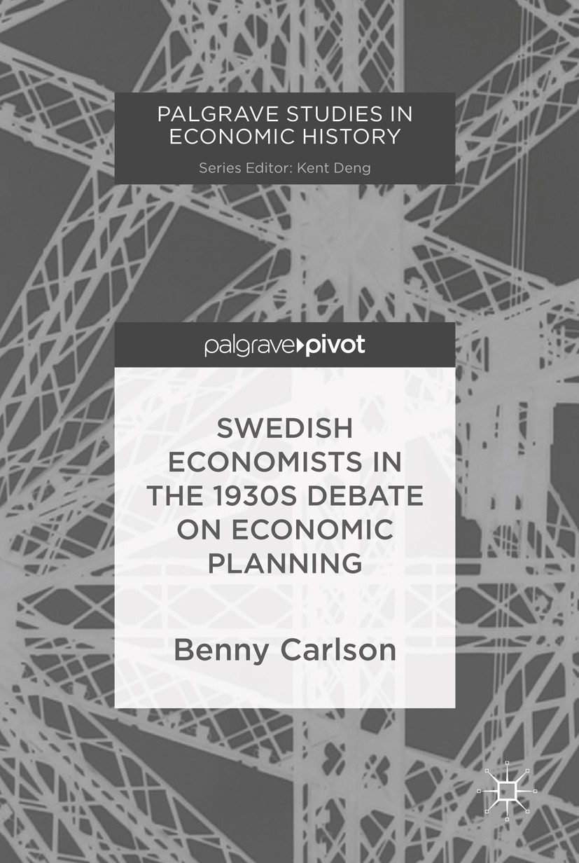 Titlebook: Swedish Economists in the 1930s Debate on Economic Planning; Benny Carlson Book 2018 The Editor(s) (if applicable) and The Author(s), unde Titlebook: Swedish Economists in the 1930s Debate on Economic Planning; Benny Carlson Book 2018 The Editor(s) (if applicable) and The Author(s), unde