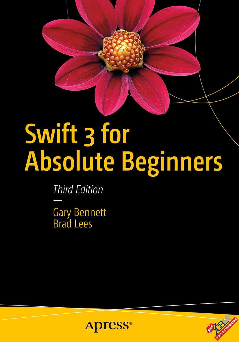 Titlebook: Swift 3 for Absolute Beginners; Gary Bennett,Brad Lees Book 20163rd edition Gary Bennett and Brad Lees 2016 iOS.Swift.iPhone.iPad.Mac.Deve Titlebook: Swift 3 for Absolute Beginners; Gary Bennett,Brad Lees Book 20163rd edition Gary Bennett and Brad Lees 2016 iOS.Swift.iPhone.iPad.Mac.Deve
