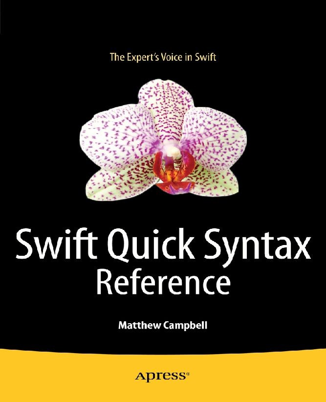 Titlebook: Swift Quick Syntax Reference; Matthew Campbell Book 2014 Matthew Campbell 2014 Titlebook: Swift Quick Syntax Reference; Matthew Campbell Book 2014 Matthew Campbell 2014