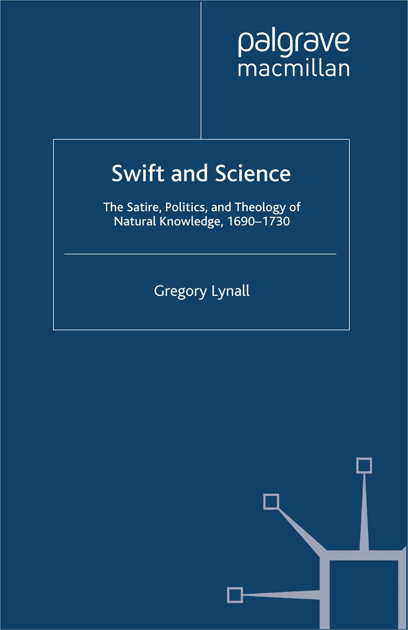 Titlebook: Swift and Science; The Satire, Politics Gregory Lynall Book 2012 Palgrave Macmillan, a division of Macmillan Publishers Limited 2012 biblio Titlebook: Swift and Science; The Satire, Politics Gregory Lynall Book 2012 Palgrave Macmillan, a division of Macmillan Publishers Limited 2012 biblio