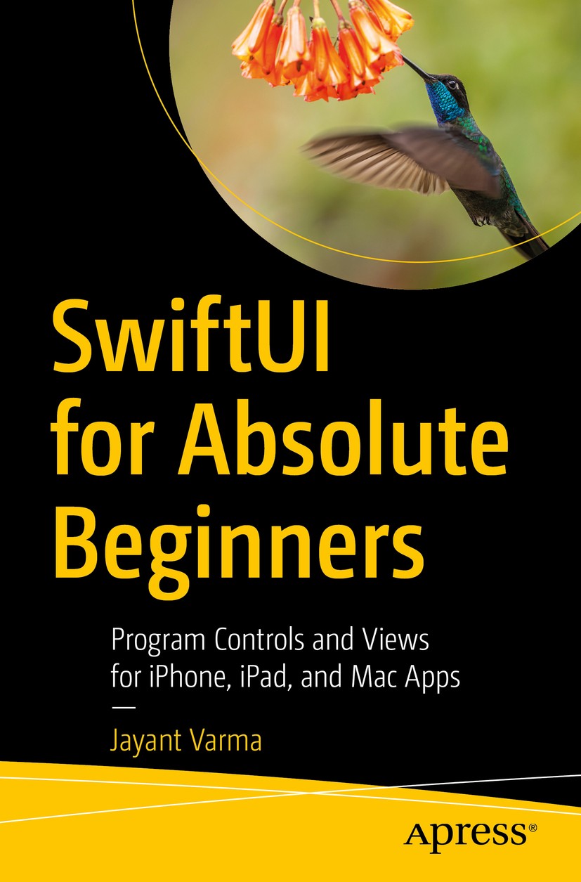 Titlebook: SwiftUI for Absolute Beginners; Program Controls and Jayant Varma Book 2019 Jayant Varma 2019 SwiftUI.Swift.Native.React.Functional.Declara Titlebook: SwiftUI for Absolute Beginners; Program Controls and Jayant Varma Book 2019 Jayant Varma 2019 SwiftUI.Swift.Native.React.Functional.Declara