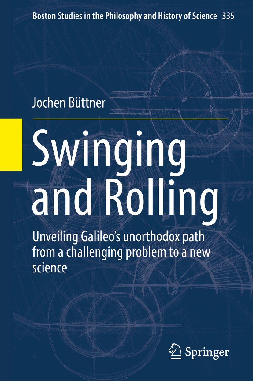 Titlebook: Swinging and Rolling; Unveiling Galileo‘s Jochen Büttner Book 2019 Springer Nature B.V. 2019 Broken Chord.Galileo.Accelerated motion.Incli Titlebook: Swinging and Rolling; Unveiling Galileo‘s Jochen Büttner Book 2019 Springer Nature B.V. 2019 Broken Chord.Galileo.Accelerated motion.Incli
