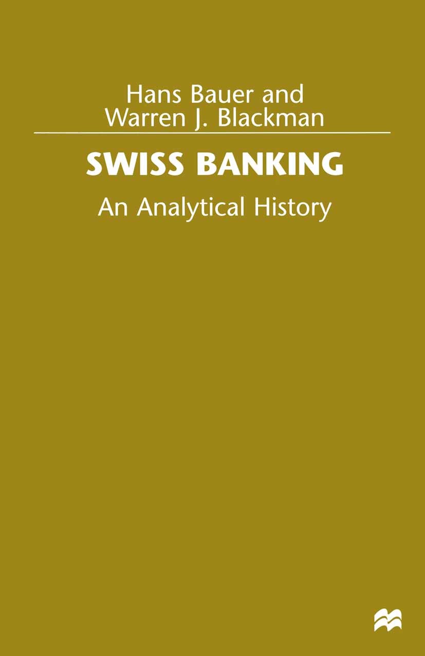 Titlebook: Swiss Banking; An Analytical Histor Hans Bauer,Warren J. Blackman Book 1998 The estate of the late Hans Bauer and Warren J. Blackman 1998 b Titlebook: Swiss Banking; An Analytical Histor Hans Bauer,Warren J. Blackman Book 1998 The estate of the late Hans Bauer and Warren J. Blackman 1998 b