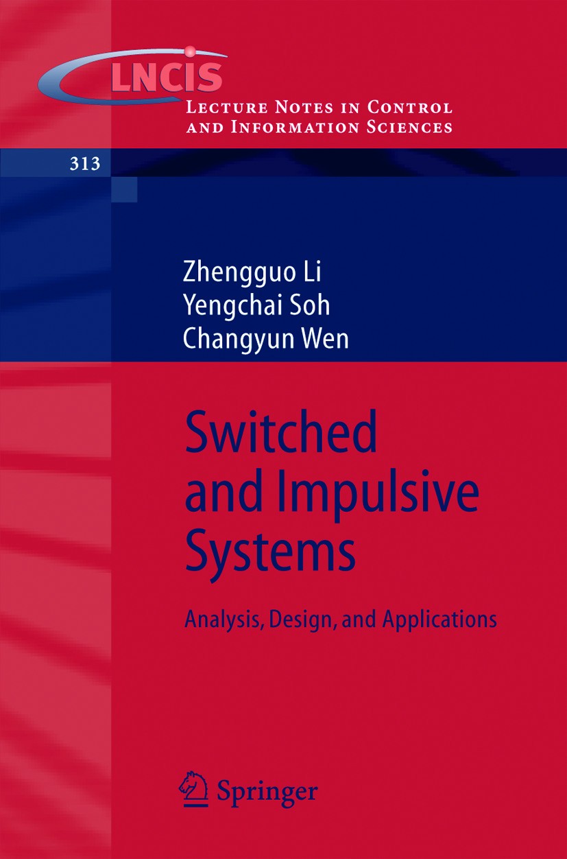 Titlebook: Switched and Impulsive Systems; Analysis, Design and Zhengguo Li,Yengchai Soh,Changyun Wen Book 2005 Springer-Verlag Berlin Heidelberg 2005 Titlebook: Switched and Impulsive Systems; Analysis, Design and Zhengguo Li,Yengchai Soh,Changyun Wen Book 2005 Springer-Verlag Berlin Heidelberg 2005