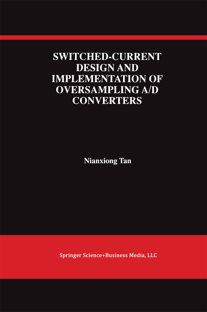 Titlebook: Switched-Current Design and Implementation of Oversampling A/D Converters; Nianxiong Tan Book 1997 Springer Science+Business Media New Yor Titlebook: Switched-Current Design and Implementation of Oversampling A/D Converters; Nianxiong Tan Book 1997 Springer Science+Business Media New Yor