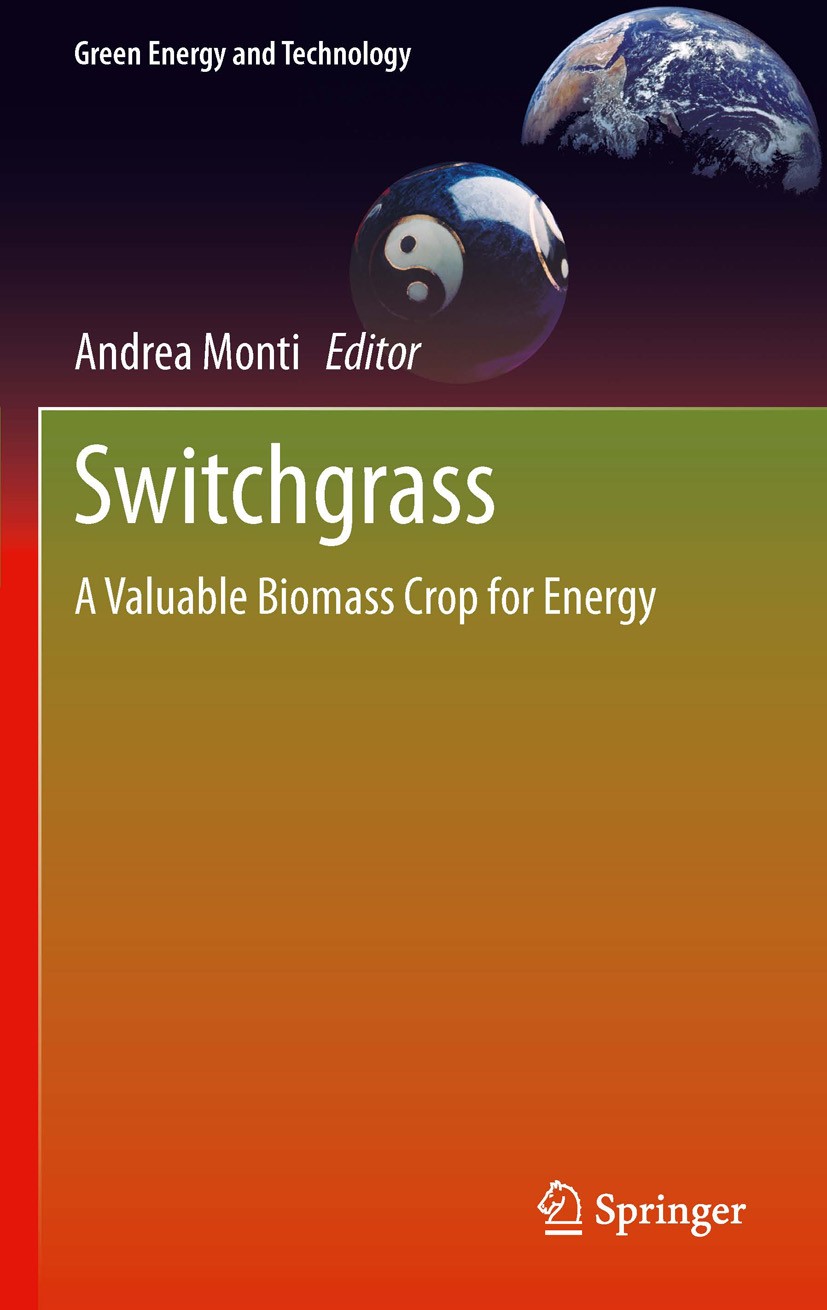 Titlebook: Switchgrass; A Valuable Biomass C Andrea Monti Book 2012 Springer-Verlag London 2012 Bio-based Products.Bioenergy Market.Carbon Saving.Ener Titlebook: Switchgrass; A Valuable Biomass C Andrea Monti Book 2012 Springer-Verlag London 2012 Bio-based Products.Bioenergy Market.Carbon Saving.Ener