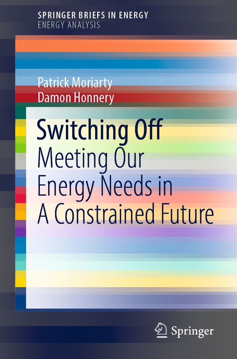 Titlebook: Switching Off; Meeting Our Energy N Patrick Moriarty,Damon Honnery Book 2022 The Author(s), under exclusive license to Springer Nature Sing Titlebook: Switching Off; Meeting Our Energy N Patrick Moriarty,Damon Honnery Book 2022 The Author(s), under exclusive license to Springer Nature Sing
