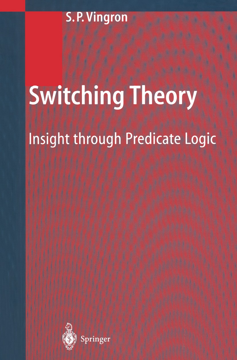 Titlebook: Switching Theory; Insight through Pred Shimon P. Vingron Book 2004 Springer-Verlag Berlin Heidelberg 2004 Automata Theory.Digital Circuits. Titlebook: Switching Theory; Insight through Pred Shimon P. Vingron Book 2004 Springer-Verlag Berlin Heidelberg 2004 Automata Theory.Digital Circuits.