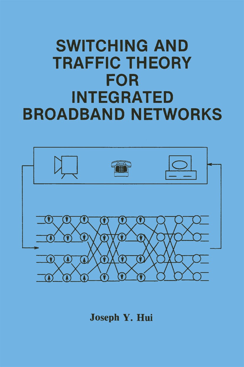 Titlebook: Switching and Traffic Theory for Integrated Broadband Networks; Joseph Y. Hui Book 1990 Springer Science+Business Media New York 1990 Broa Titlebook: Switching and Traffic Theory for Integrated Broadband Networks; Joseph Y. Hui Book 1990 Springer Science+Business Media New York 1990 Broa