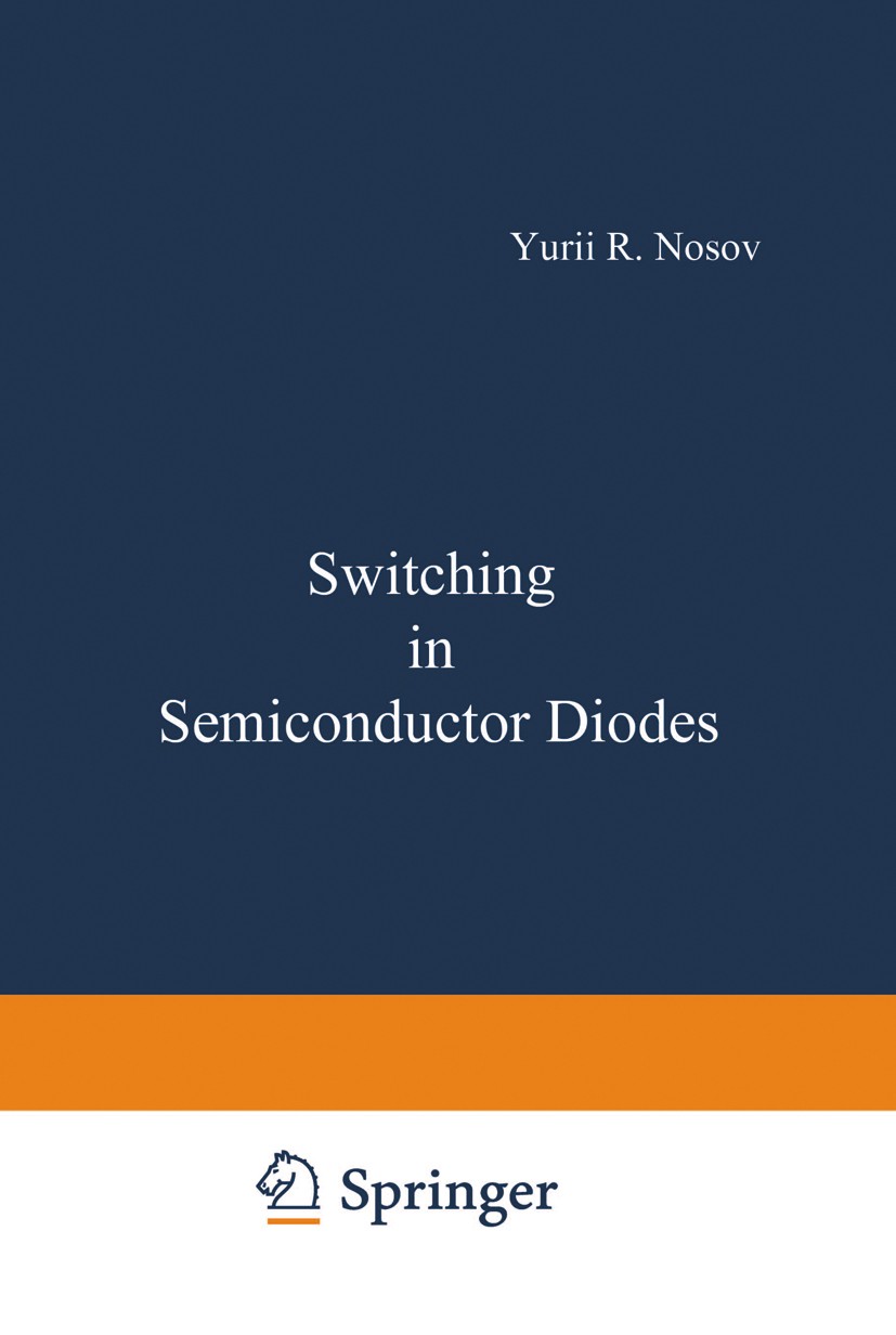 Titlebook: Switching in Semiconductor Diodes; Yurii R. Nosov Book 1969 Springer-Verlag US 1969 diffusion.resistance.semiconductor.translation Titlebook: Switching in Semiconductor Diodes; Yurii R. Nosov Book 1969 Springer-Verlag US 1969 diffusion.resistance.semiconductor.translation