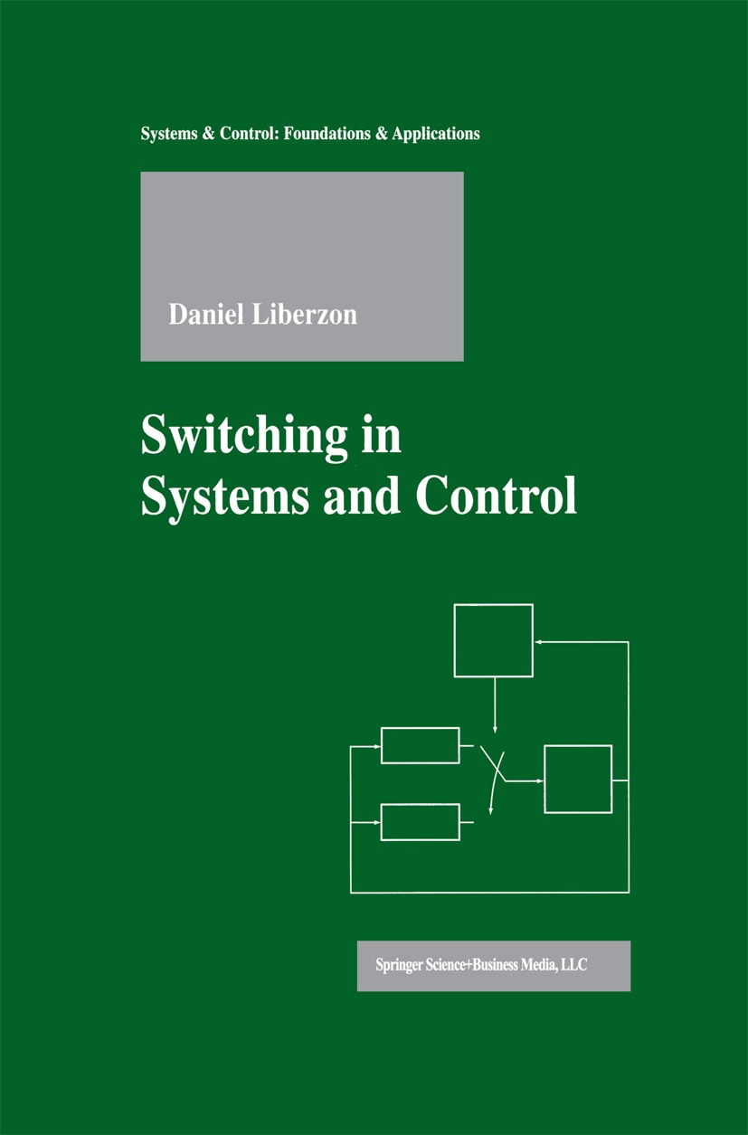 Titlebook: Switching in Systems and Control; Daniel Liberzon Textbook 2003 Birkhäuser Boston 2003 Algebra.Lie-Algebra.Nonlinear system.algorithm.algo Titlebook: Switching in Systems and Control; Daniel Liberzon Textbook 2003 Birkhäuser Boston 2003 Algebra.Lie-Algebra.Nonlinear system.algorithm.algo